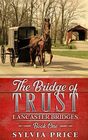 The Bridge of Trust (Lancaster Bridges Book One): An Amish Romance Series