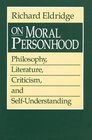 On Moral Personhood  Philosophy Literature Criticism and SelfUnderstanding