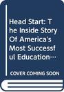 Head Start The Inside Story of America's Most Successful Educational Experiment