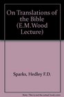 On translations of the Bible The Ethel M Wood lecture delivered before the University of London on 6 March 1972
