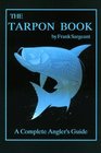 The Tarpon Book A Complete Angler's Guide