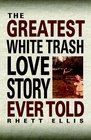The Greatest White Trash Love Story Ever Told