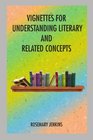VIGNETTES FOR UNDERSTANDING LITERARY AND RELATED CONCEPTS