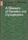 A Glossary of Genetics and Cytogenetics Classical and Molecular