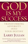 God is My Success Transforming Adversity into Your Destiny