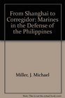 From Shanghai to Corregidor Marines in the Defense of the Philippines