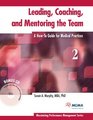 Leading Coaching and Mentoring the Team A HowTo Guide for Medical Practices