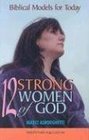 12 Strong Women of God Biblical Models for Today