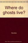 Where do ghosts live