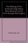 The Making of the American Flag Betsy Ross Receives a Visit from George Washington