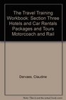 The Travel Training Workbook Section Three Hotels and Car Rentals Packages and Tours Motorcoach and Rail