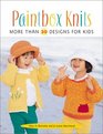Paintbox Knits More Than 30 Designs for Kids