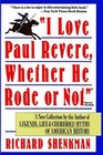 I Love Paul Revere Whether He Rode or Not