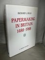 Papermaking in Britain 14881988 A Short History