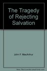The Tragedy of Rejecting Salvation