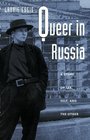 Queer in Russia A Story of Sex Self and the Other