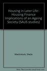 Housing in Later Life Housing Finance Implications of an Ageing Society