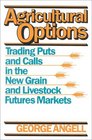 Agricultural Options  Trading Puts and Calls in the New Grain and Livestock Futures Markets