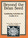 Beyond the Bean Seed Gardening Activities for Grades K6