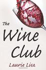 The Wine Club A suspenseful tale of suburban crime two wives in a rough patch break bad with a trendy wine club con and as the money flows the stakes climb