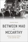 Between Mao and McCarthy Chinese American Politics in the Cold War Years