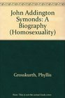 John Addington Symonds A Biography