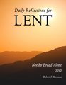 Not by Bread Alone Daily Reflections for Lent 2012 Large Print Edition
