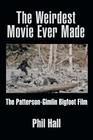 The Weirdest Movie Ever Made The PattersonGimlin Bigfoot Film