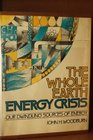 The whole earth energy crisis Our dwindling sources of energy