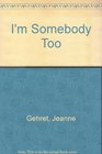 I'm Somebody Too