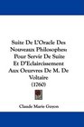 Suite De L'Oracle Des Nouveaux Philosophes Pour Servir De Suite Et D'Eclaircissement Aux Oeurvres De M De Voltaire
