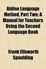 Aldine Language Method Part Two A Manual for Teachers Using the Second Language Book