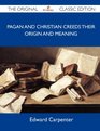 Pagan and Christian Creeds Their Origin and Meaning  The Original Classic Edition