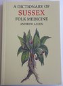 A Dictionary of Sussex Folk Medicine