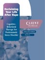 Reclaiming Your Life After Rape CognitiveBehavioral Therapy for Posttraumatic Stress Disorder Client Workbook
