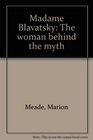 Madame Blavatsky the woman behind the myth