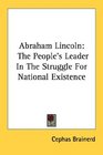 Abraham Lincoln The People's Leader In The Struggle For National Existence