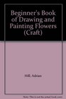 Beginner's Book of Drawing and Painting Flowers