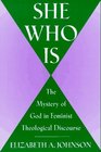 She Who Is  The Mystery of God in Feminist Theological Discourse