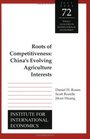 Roots of Competitiveness China's Evolving Agriculture Interests