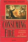 The Consuming Fire A Christian Introduction to the Old Testament