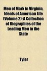 Men of Mark in Virginia Ideals of American Life  A Collection of Biographies of the Leading Men in the State