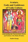 Avatars Gods and Goddesses of Vedic Culture Understanding the Characteristics Powers and Positions of the Hindu Divinities