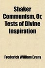 Shaker Communism Or Tests of Divine Inspiration