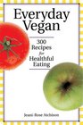 Everyday Vegan 300 Recipes for Healthful Eating