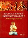How Deep Are the Roots of Indian Civilzation Archaeology Answers