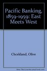 Pacific Banking 18591959 East Meets West