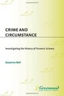 Crime and Circumstance Investigating the History of Forensic Science
