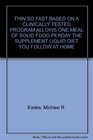 THIN SO FAST BASED ON A CLINICALLY TESTED PROGRAM ALLOWS ONE MEAL OF SOLID FOOD PERDAY THE SUPPLEMENT LIQUID DIET YOU FOLLOW AT HOME