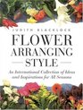 Flower Arranging Style  An International Collection of Ideas and Inspirations for All Seasons